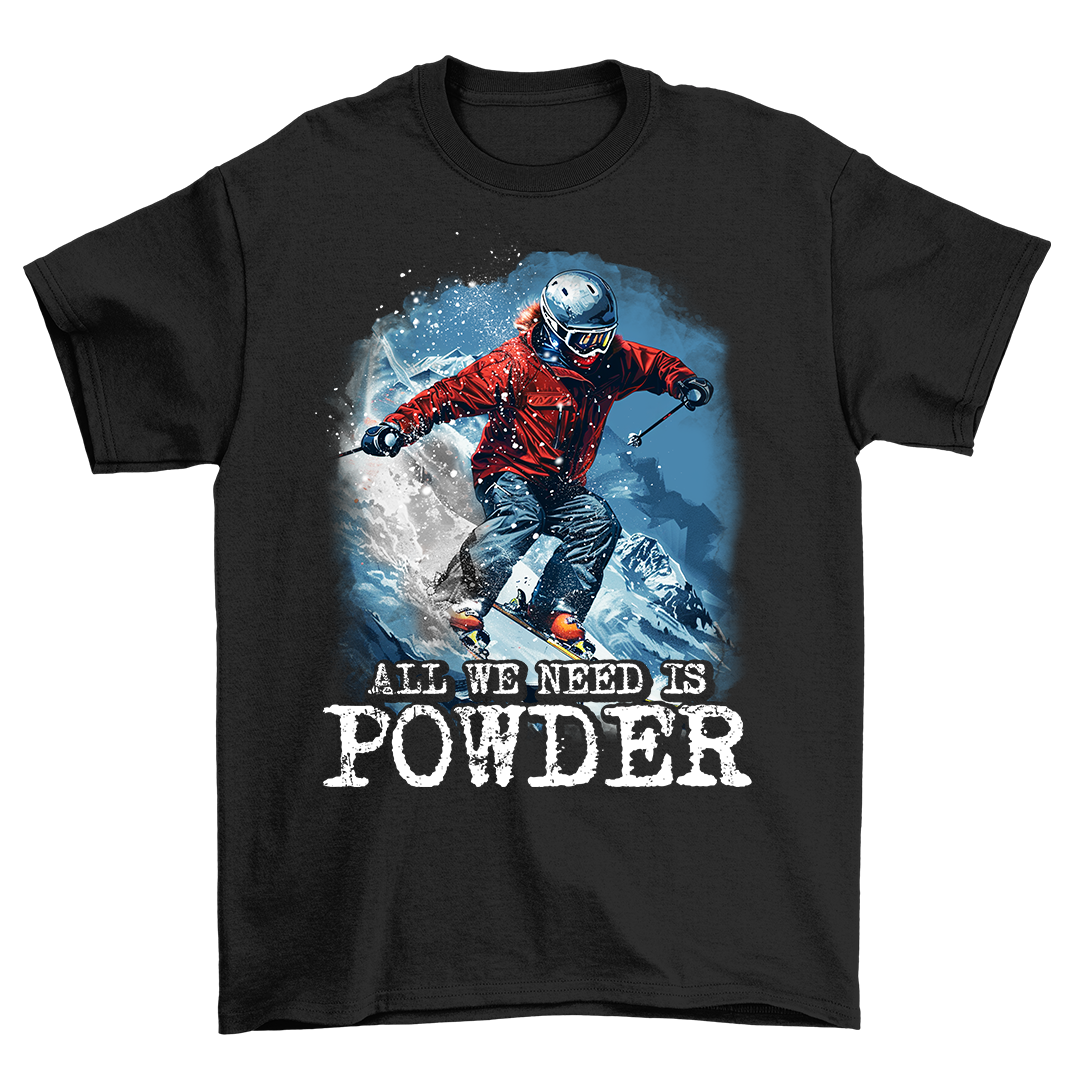 All We Need Is Powder - Shirt Unisex