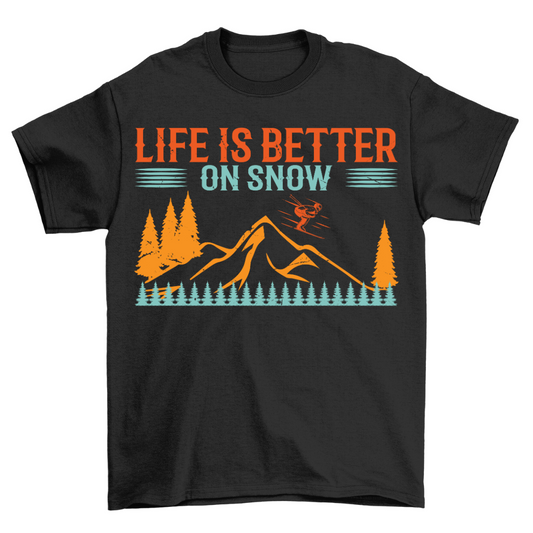 Life is better on Snow - Shirt Unisex
