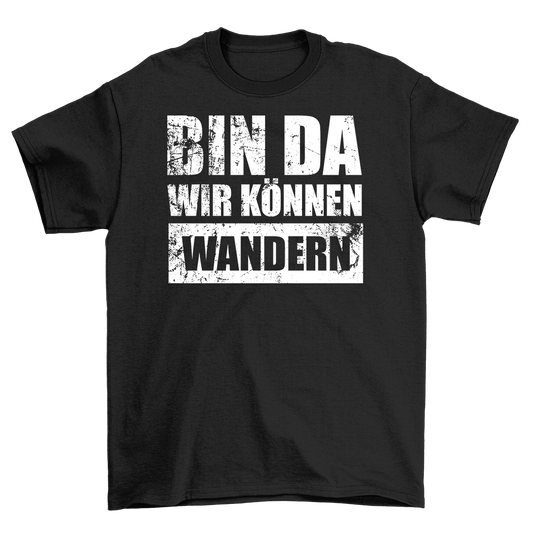 Bin da wandern - Shirt Unisex